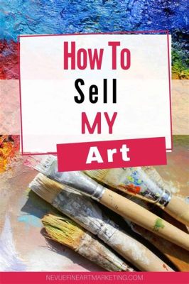 how can i sell my art how do i ensure that my art reaches the right audience?