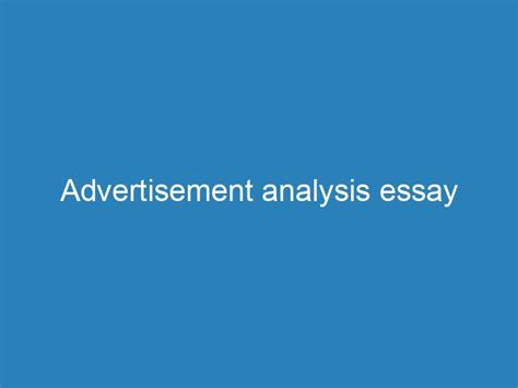 How to Write an Ad Analysis Essay: A Comprehensive Guide with Insightful Q&A