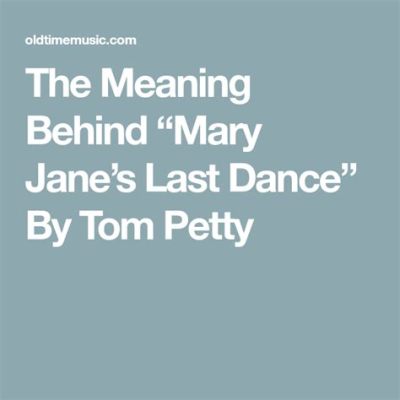 mary janes last dance meaning: What does it say about the fleeting nature of life?