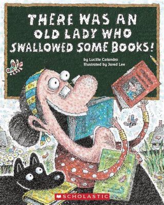 There Was an Old Lady Who Swallowed Some Books: A Discourse on Literacy and Life