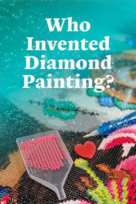 Who Invented Diamond Art: A Journey Through the History of Diamond Engraving